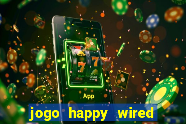 jogo happy wired paga mesmo